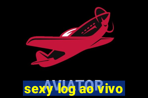 sexy log ao vivo